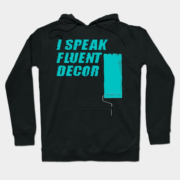 I Speak Fluent Decor, Interior Design, Construction Site, Interior Contractors Hoodie by Style Conscious